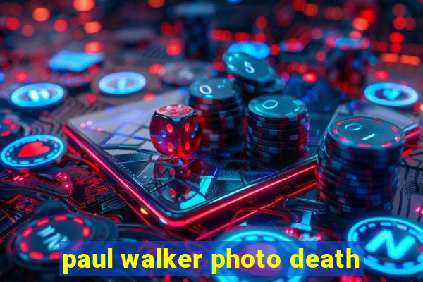 paul walker photo death